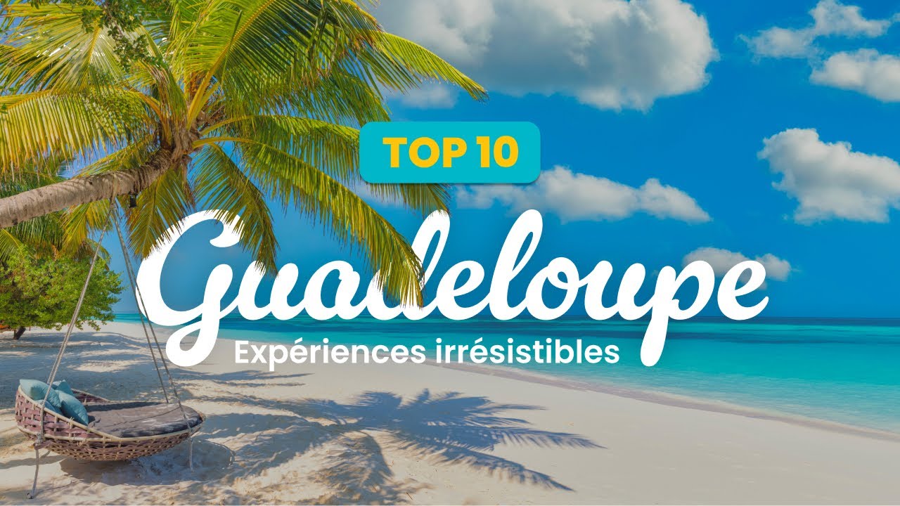 Top 10 des beaux lieux en Guadeloupe 🌴