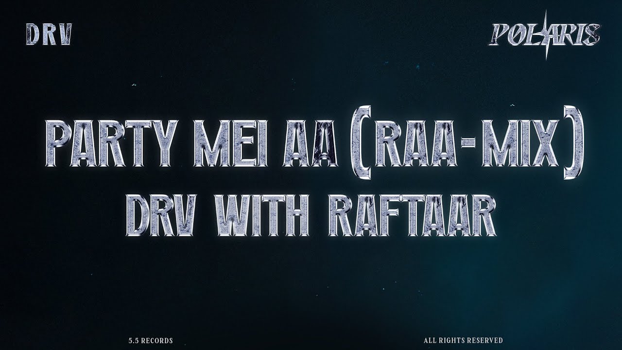 DRV & Raftaar - Party Mei Aa (RAA-MIX) | POLARIS