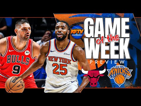 New York Knicks vs Chicago Bulls Game Of The Week Preview