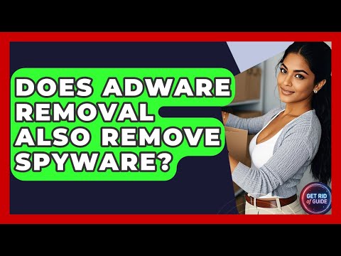 Does Adware Removal Also Remove Spyware? - Get Rid Of Guide