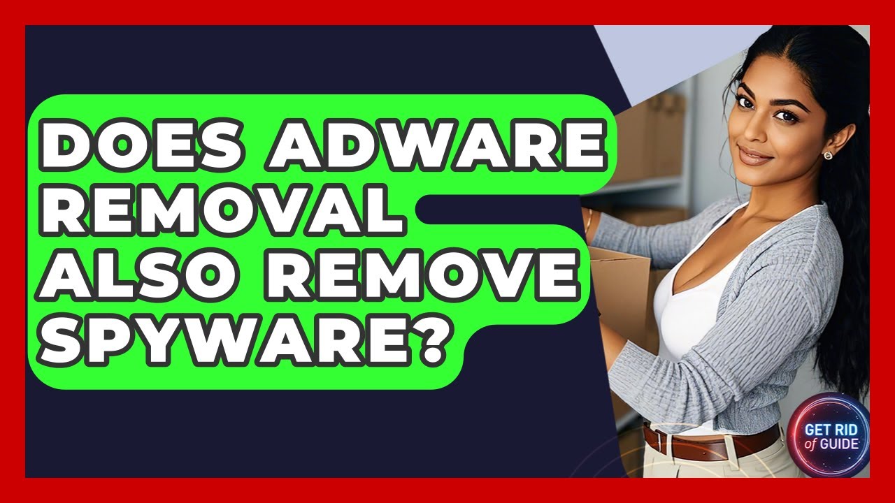 Does Adware Removal Also Remove Spyware? - Get Rid Of Guide