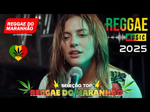 MÚSICA REGGAE 2025 ♫ REGGAE REMIX 2025 ♫ MELHOR DO REGGAE INTERNACIONAL ♫ REGGAE DO MARANHÃO 2025