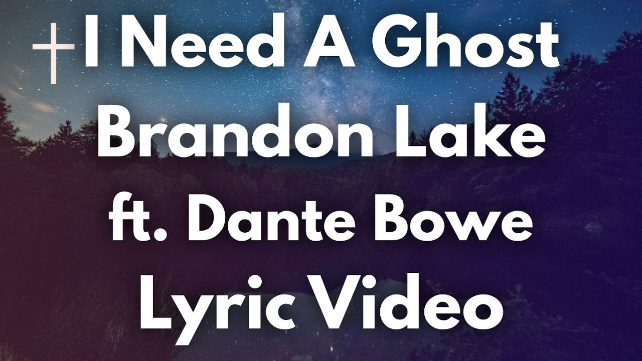 I Need A Ghost - Brandon Lake ft Dante Bowe Lyrics š¶