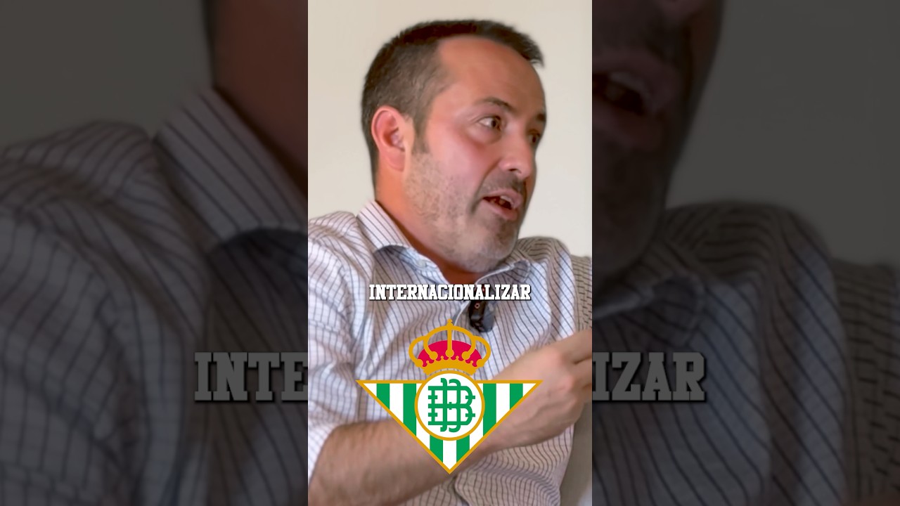 El Camino Internacional del Real Betis: Estrategias y Objetivos 🌍