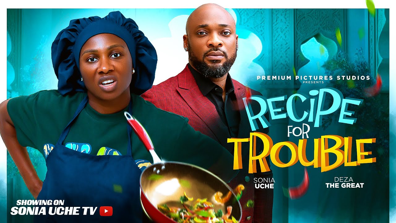 Recipe for Trouble - Sonia Uche & Deza The Great (2025)