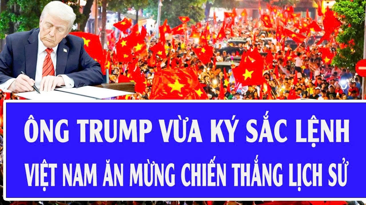 Quốc tế hôm nay: Ông Trump vừa ký sắc lệnh, cả Việt Nam ăn mừng chiến thắng lịch sử