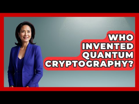 Who Invented Quantum Cryptography? - Quantum Tech Explained