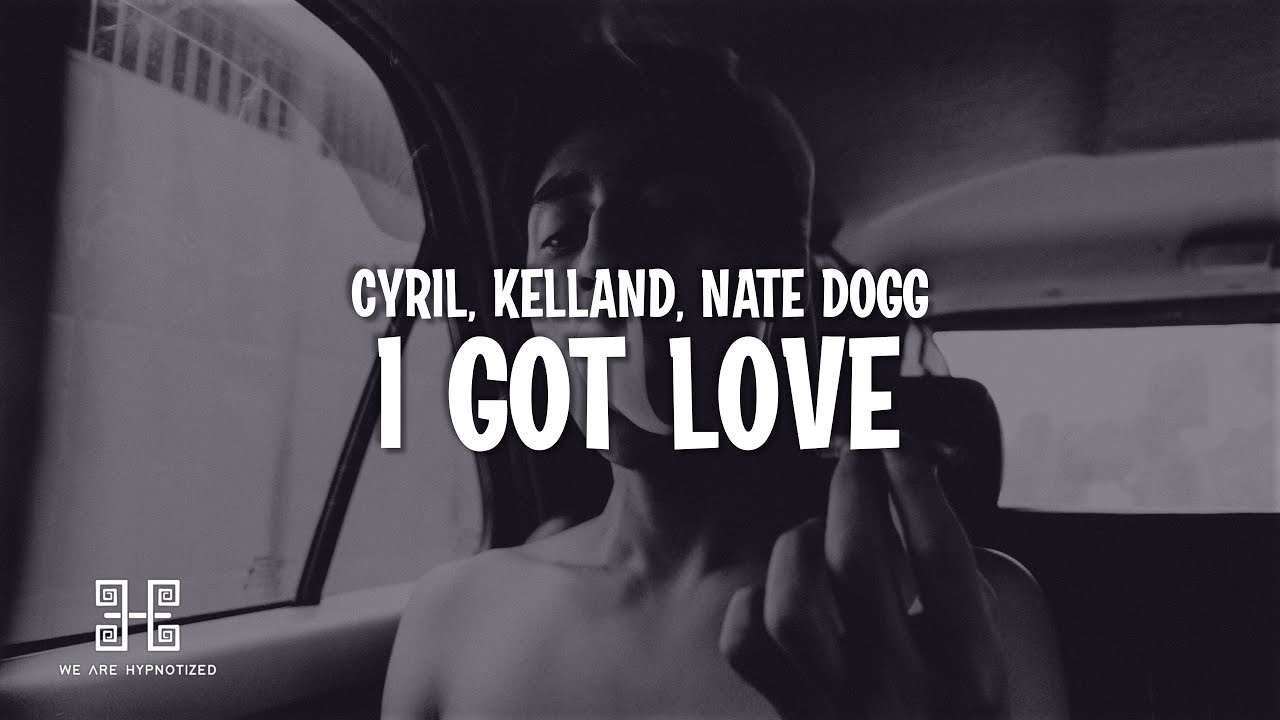 CYRIL & Kelland ft. Nate Dogg – I Got Love 🎶 (Official Lyrics)