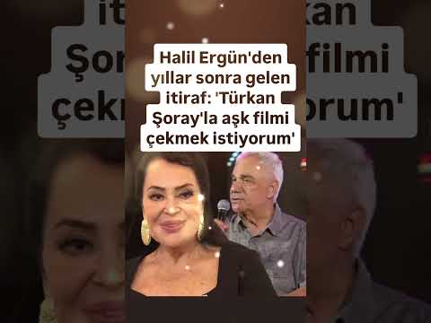HALİL ERGÜN'DEN YILLAR SONRA GELEN İTİRAF TÜRKAN ŞORAY'LA AŞK FİLMİ ÇEKMEK İSTİYORUM..