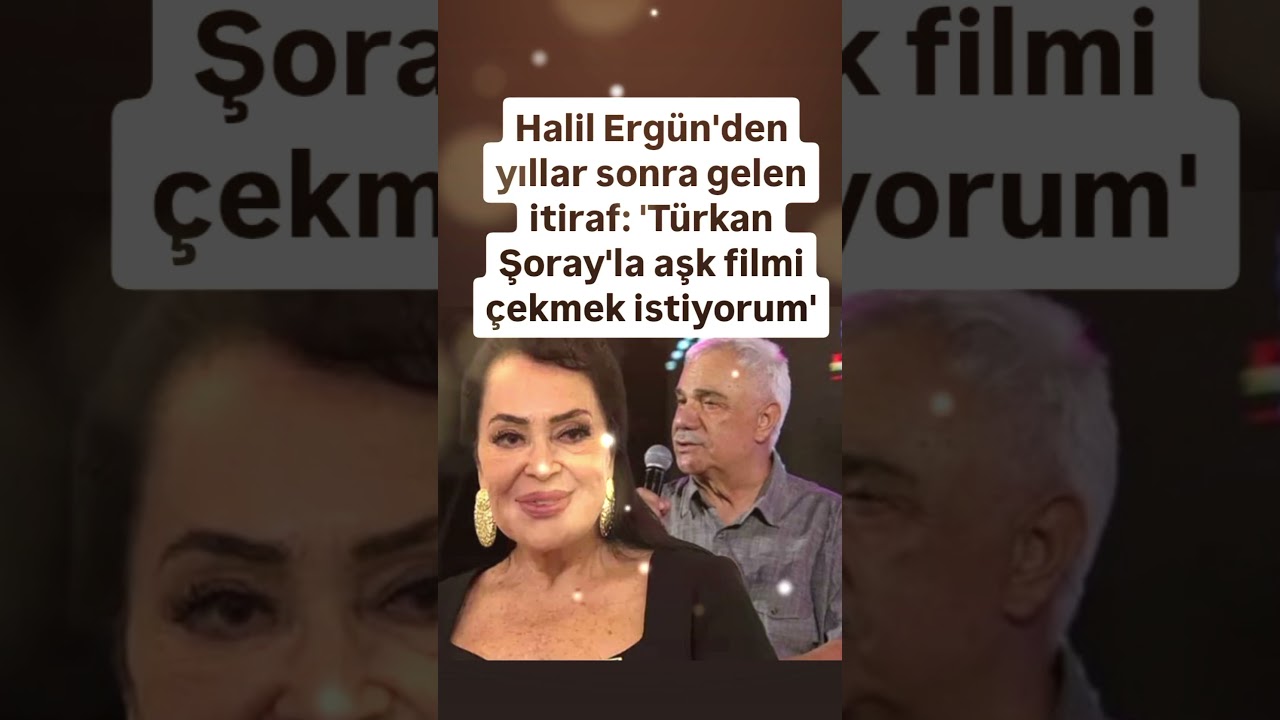 HALİL ERGÜN'DEN YILLAR SONRA GELEN İTİRAF TÜRKAN ŞORAY'LA AŞK FİLMİ ÇEKMEK İSTİYORUM..