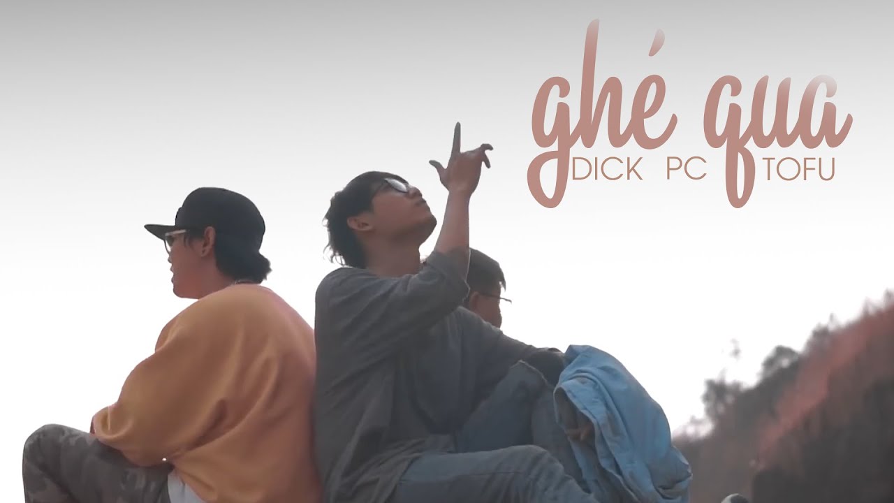 Ghé Qua - Official MV | Dick x PC x Tofu