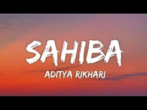 Sahiba Lyrics - Aditya Rikhari • saahiba, aaye ghar kaahe na |