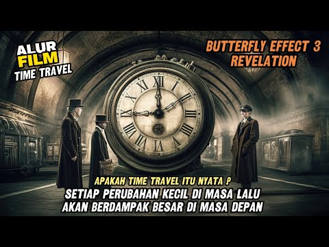 PERJALANAN WAKTU KE MASA LALU TIDAK SEHARUSNYA DILAKUKAN - ALUR FILM BUTTERFLY EFFECT 3 REVELATION