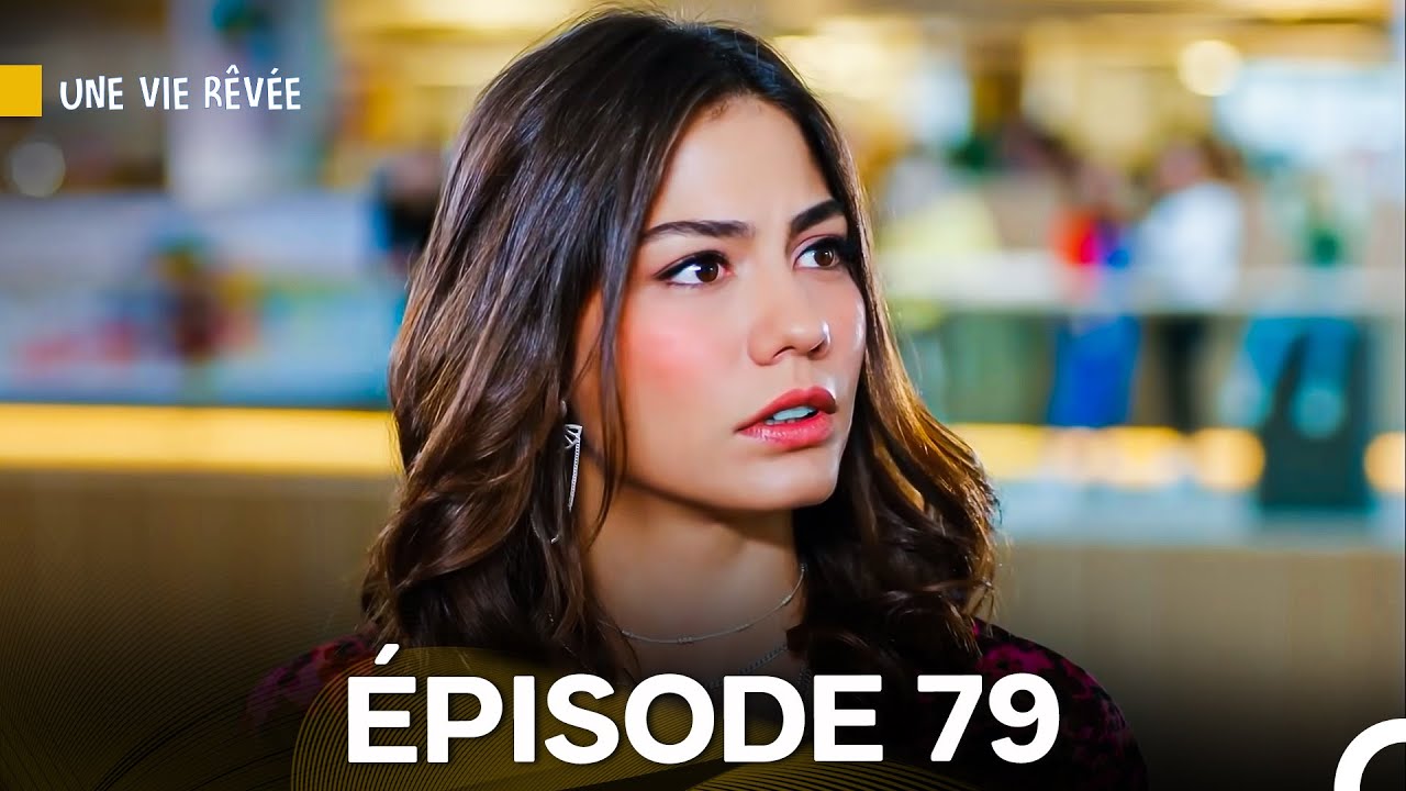 Une Vie Rêvée Épisode 79 en Français 🎬