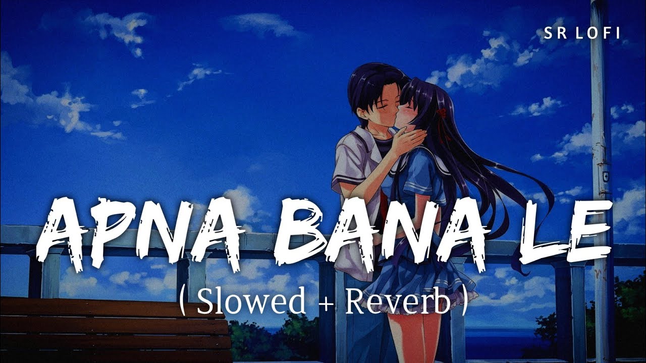 Apna Bana Le Lofi (Slowed + Reverb) 🎧
