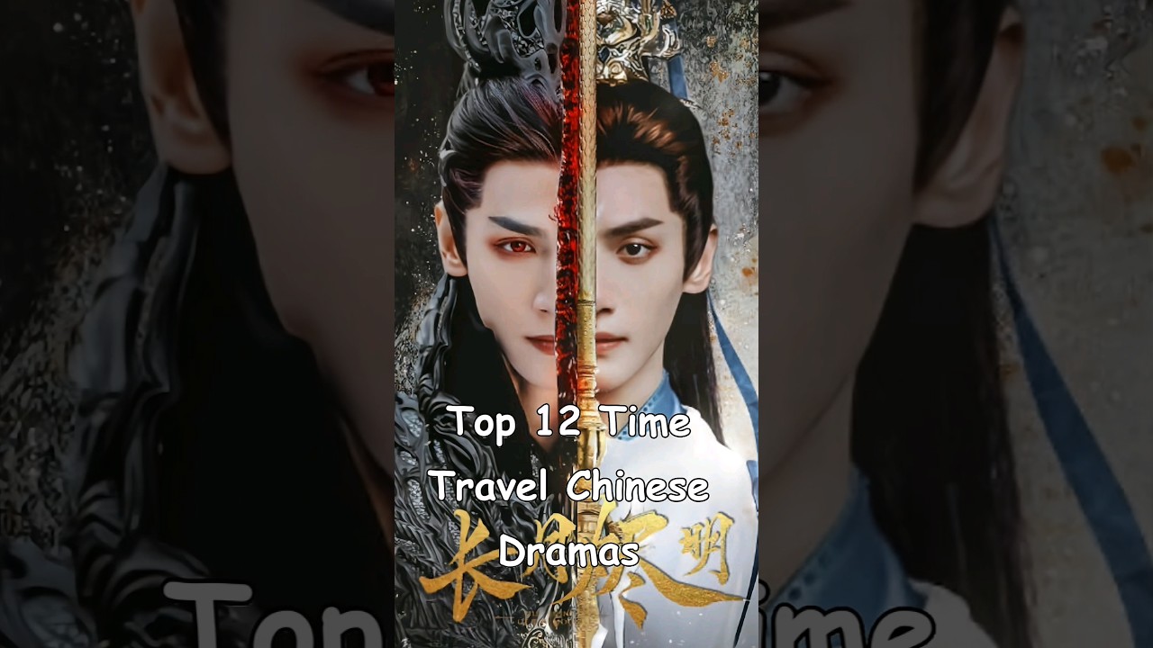 Top 12 Must-Watch Chinese Time Travel Dramas 🌟