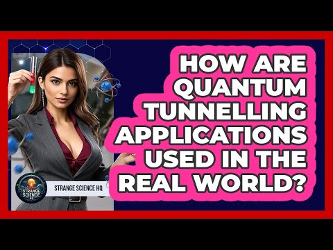 How Are Quantum Tunnelling Applications Used In The Real World? - Strange Science HQ