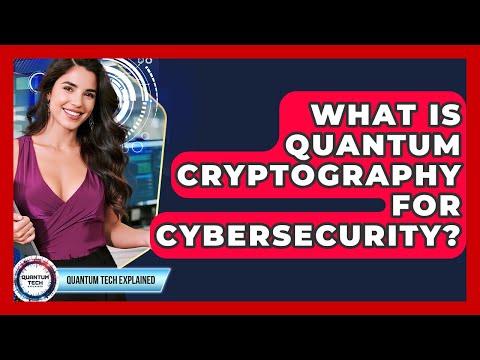 What Is Quantum Cryptography For Cybersecurity? - Quantum Tech Explained