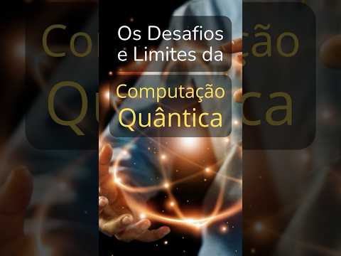 Os Desafios que a Computação Quântica Ainda Precisa Superar!