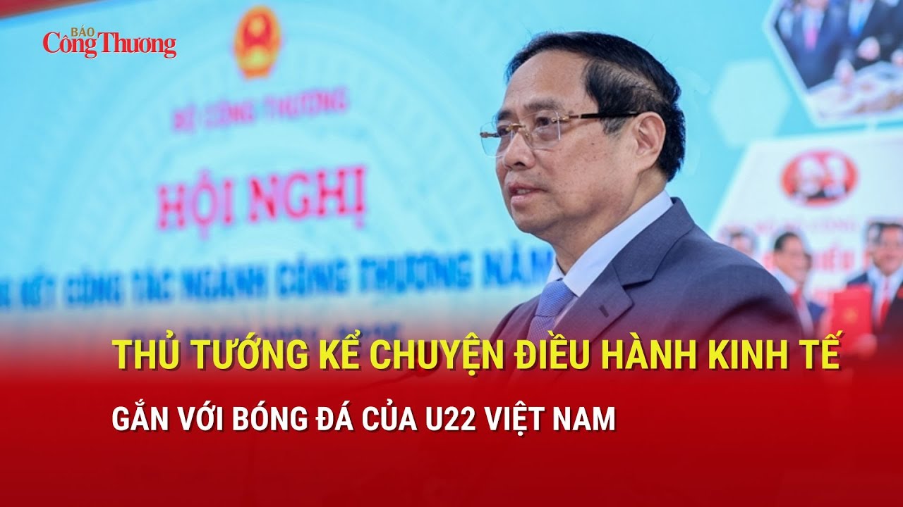 Thủ tướng kể chuyện điều hành kinh tế và bóng đá U22 🇻🇳