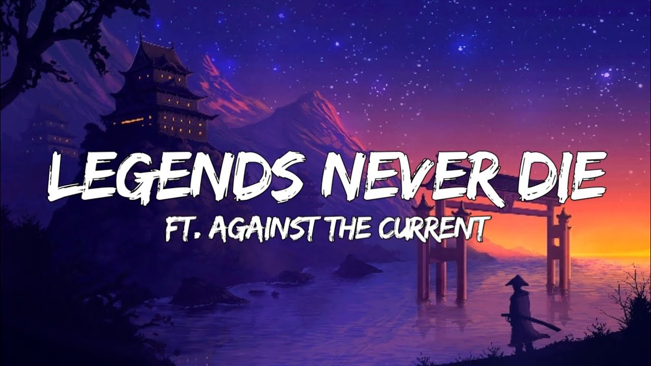 Legends Never Die Lyrics ft. Against The Current