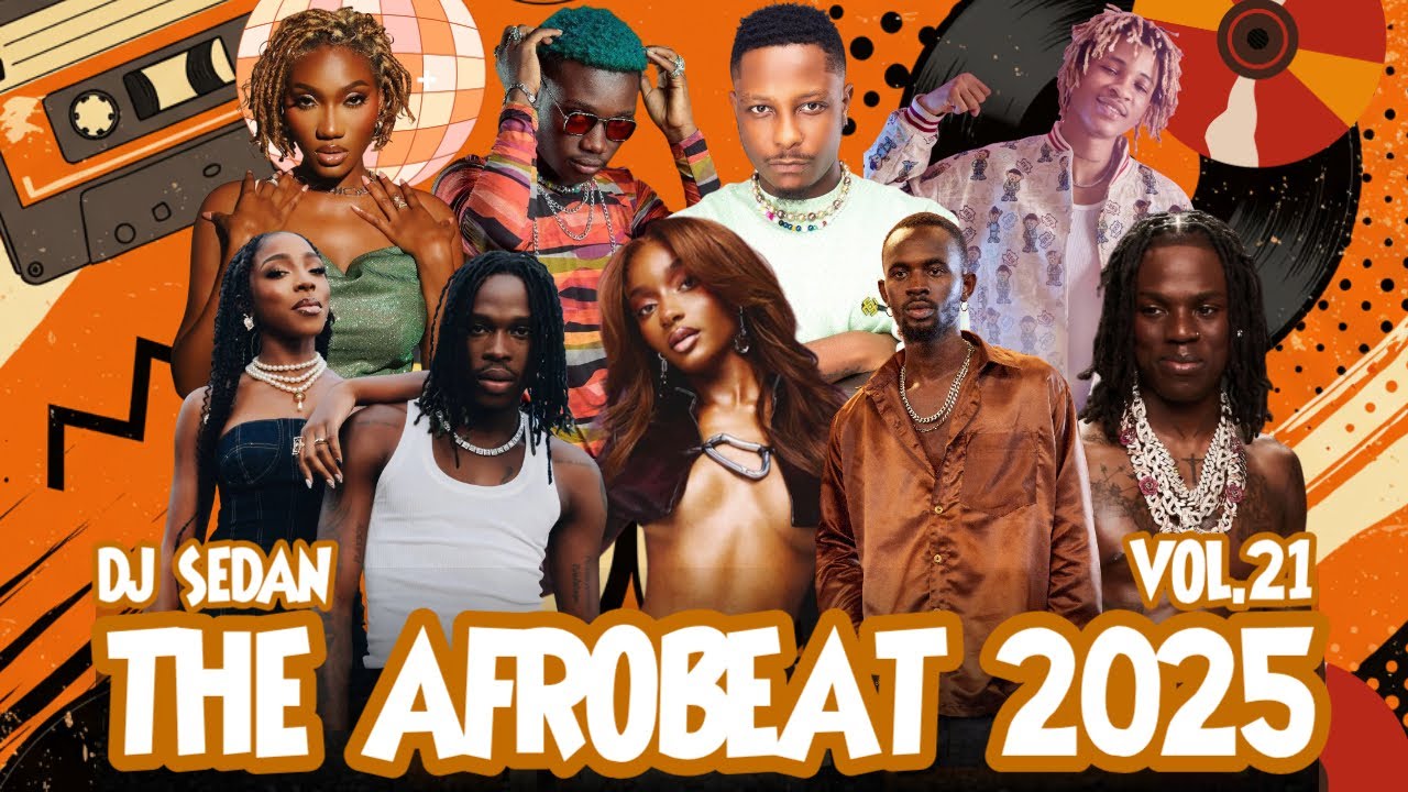 The Afrobeat 2025 Vol.21 | DJ Sedan ft Fireboy, Rema, Davido, Shatta Wale, AV, Wendy, Joe Boy