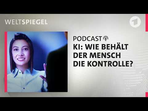KI: Wie behält der Mensch die Kontrolle? | Weltspiegel Podcast