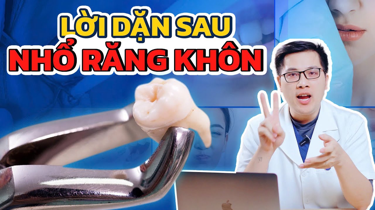 05 Lời Dặn Sau Khi Nhổ Răng Khôn - Cứ Làm Đúng, Không Lo Biến Chứng