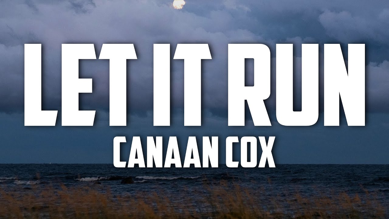 Canaan Cox - Let It Run (Lyrics)