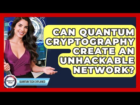 Can Quantum Cryptography Create An Unhackable Network? - Quantum Tech Explained
