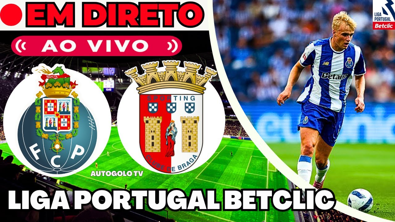 Ao Vivo: Porto x Braga - Liga Portugal Jornada 10 ⚽