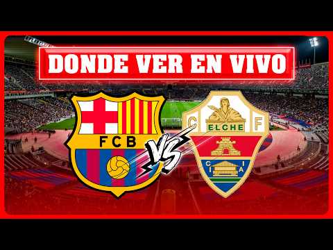 🔴BARCELONA VS ELCHE EN VIVO ⚽ ¿DONDE VER EL PARTIDO EN VIVO? LIGA ESPAÑOLA 2025/26 🏆