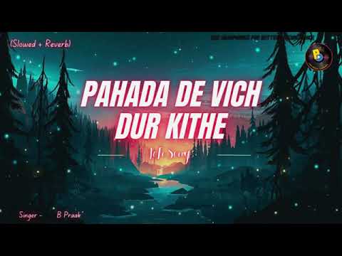 PAHADA DE VICH DUR KITHE Slowed Reverb Song Full HD