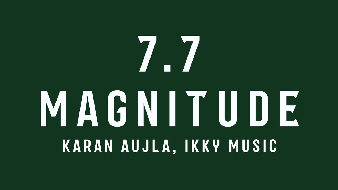 7.7 Magnitude Lyrics by Karan Aujla 🎶