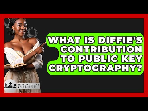 What Is Diffie's Contribution To Public Key Cryptography? - History Icons Channel