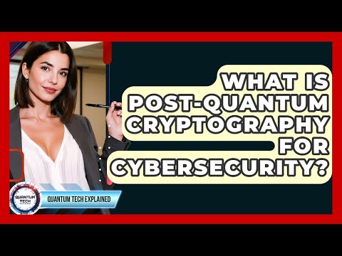 What Is Post-Quantum Cryptography For Cybersecurity? - Quantum Tech Explained