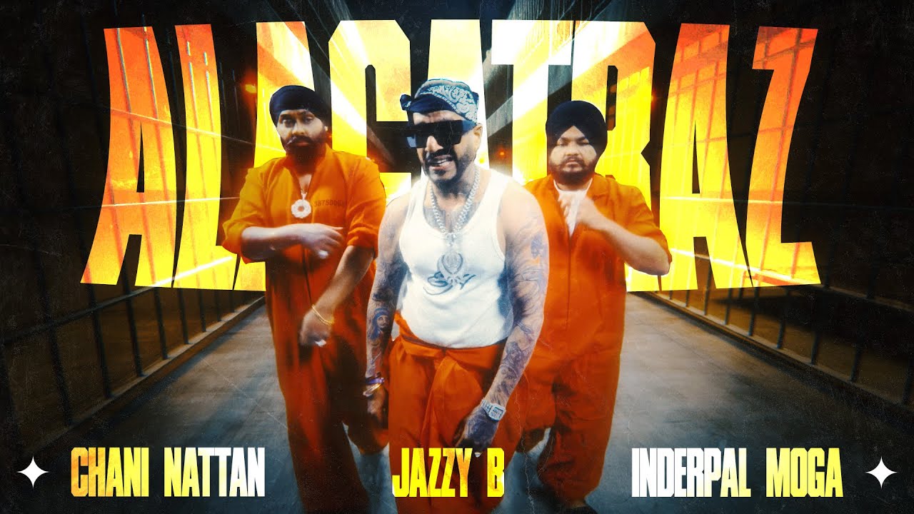 New Punjabi Song 'Alcatraz' by Chani Nattan ft. Jazzy B & More (2025) 🎶