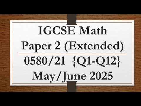 IGCSE Mathematics Paper 2 (Extended) 0580/21 May/June 2025 {Q1-Q12}