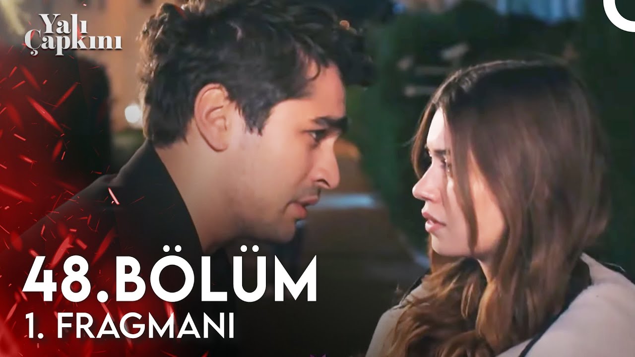 Yalı Çapkını 48. Bölüm 1. Fragmanı 💖