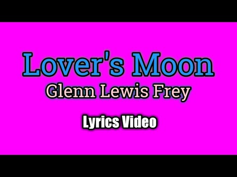 Lover's Moon by Glenn Frey 🎶 (Lyrics Video)