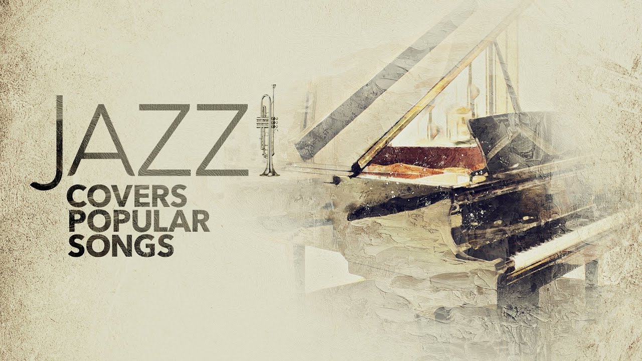 Jazz Covers of Popular Songs (5 Hours) 🎶