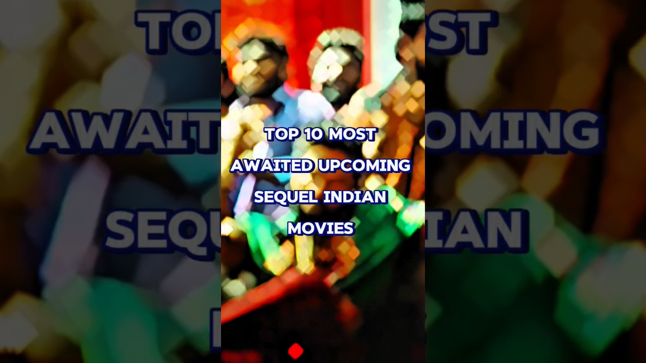 Top 10 Most Anticipated Indian Movie Sequels Coming Soon 🎬