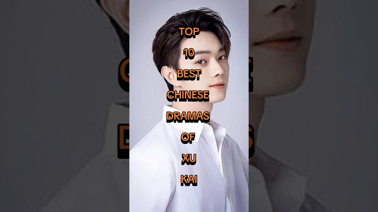Top 10 Must-Watch Xu Kai Chinese Dramas: Top 10 Romantic Picks 🎬