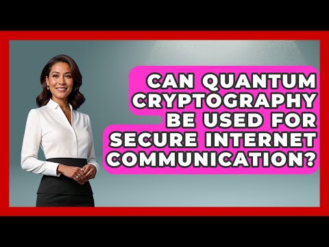 Can Quantum Cryptography Be Used for Secure Internet Communication? - Quantum Tech Explained