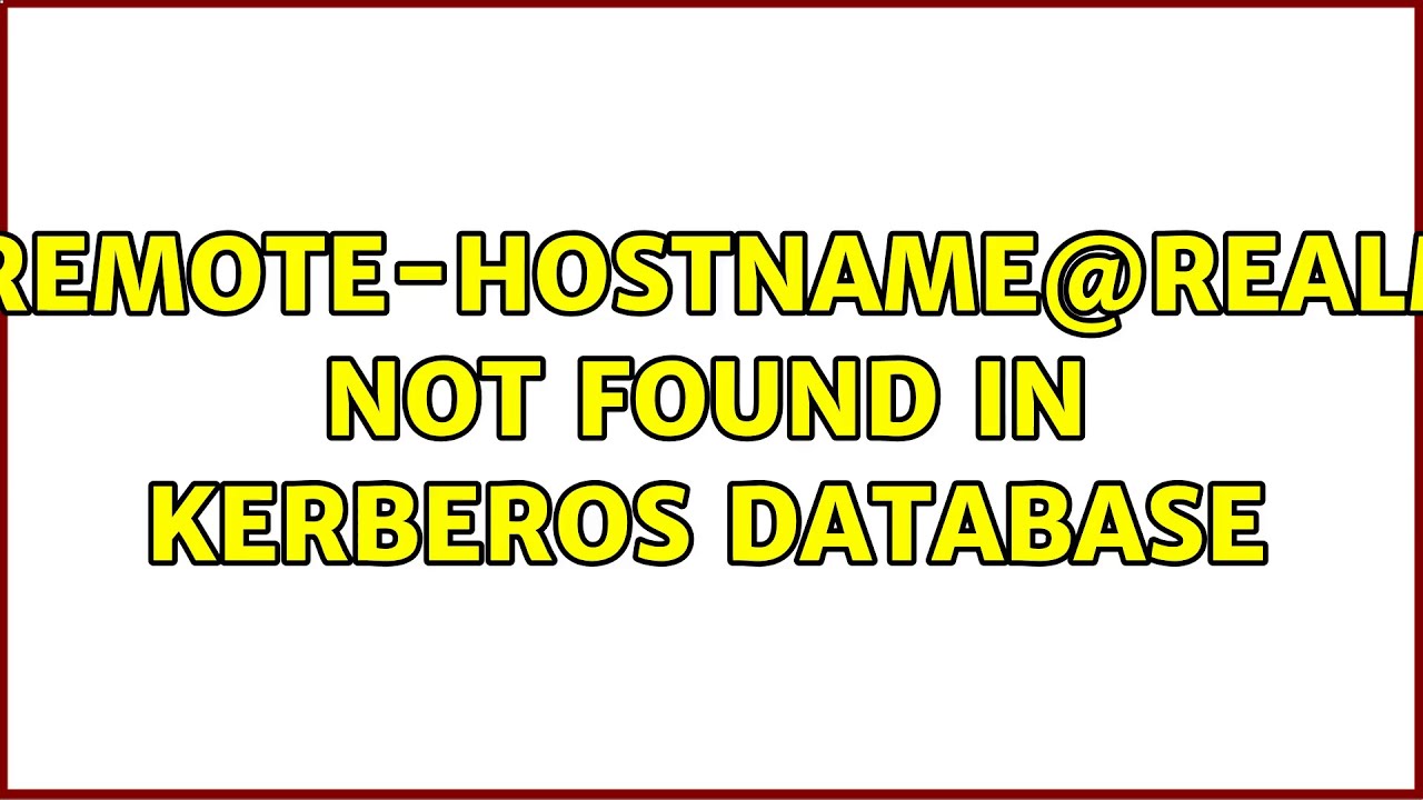 Kerberos Error: Host Not Found in Database