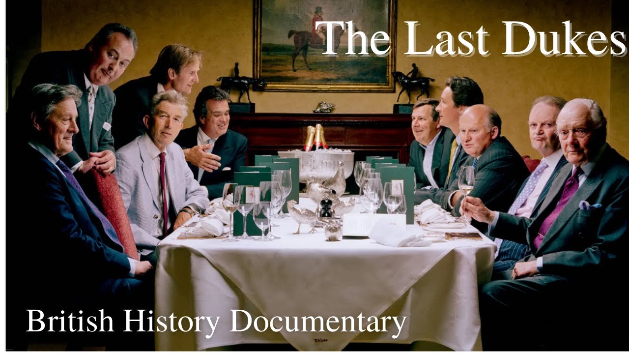 British Aristocracy: The Last Dukes 🎩