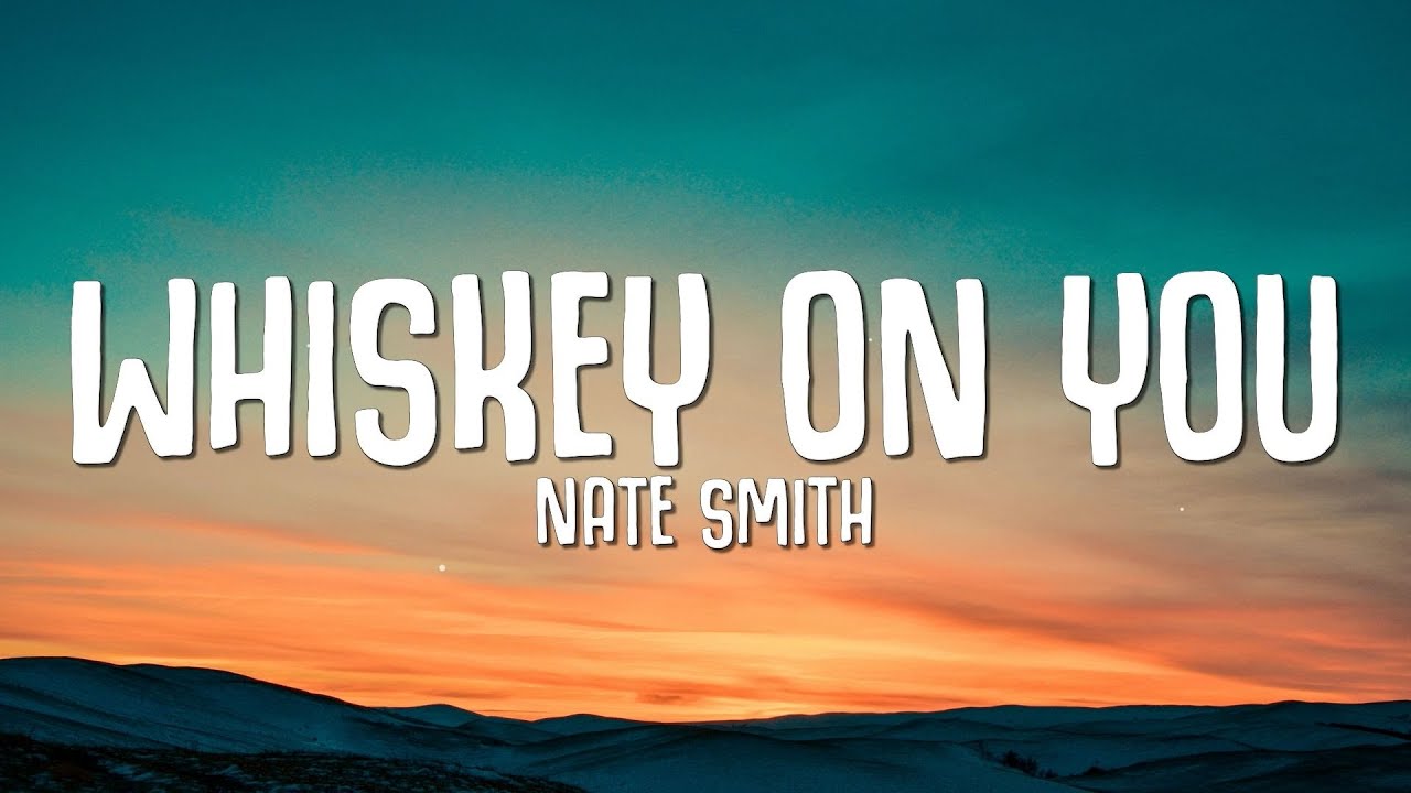 Nate Smith - Whiskey On You (Official Lyrics)