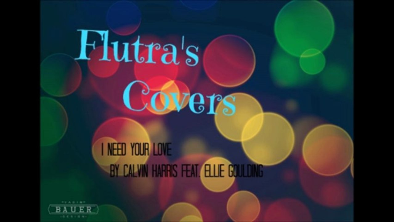 I Need Your Love (COVER) by Ellie Goulding & Calvin Harris