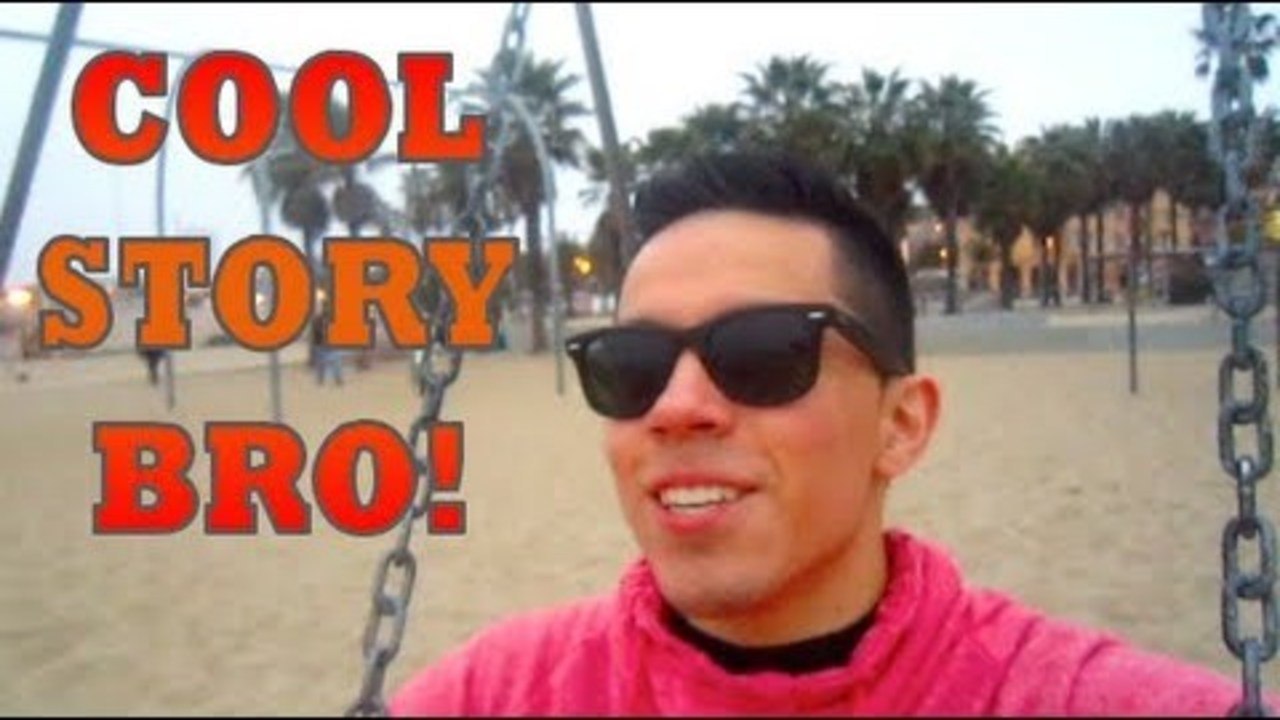 COOL STORY BRO!