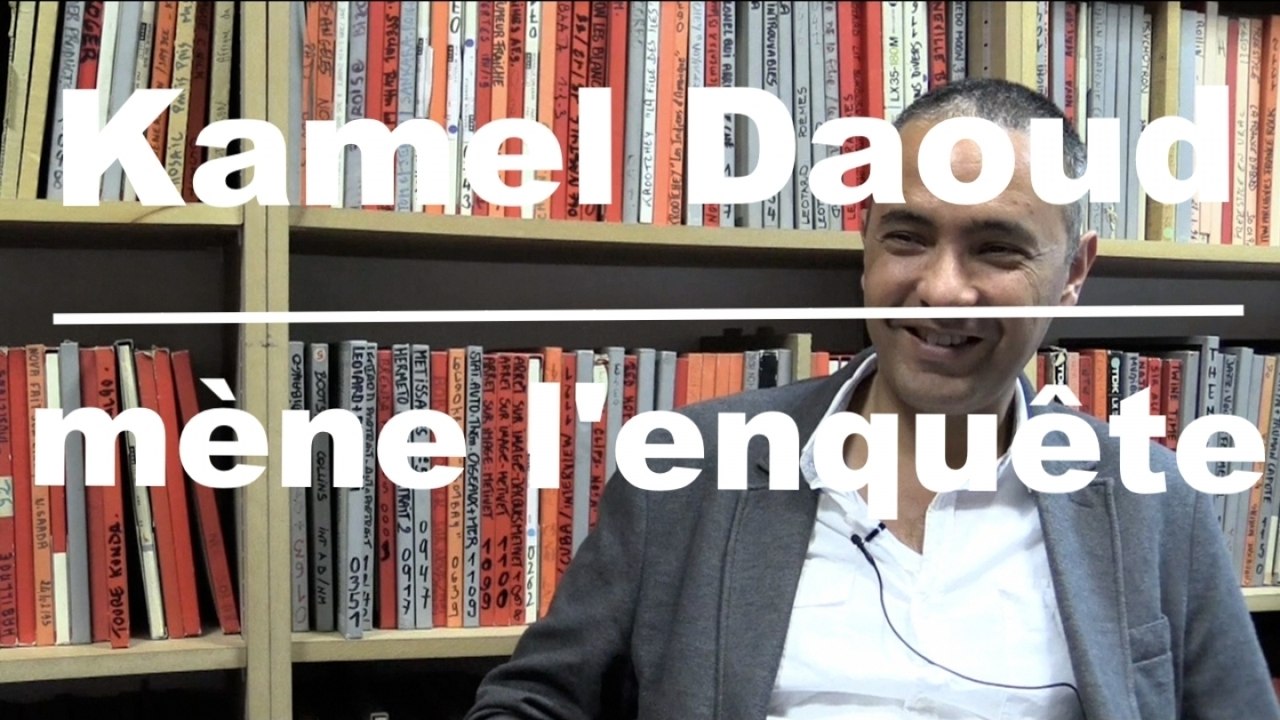 Kamel Daoud mène l'enquête